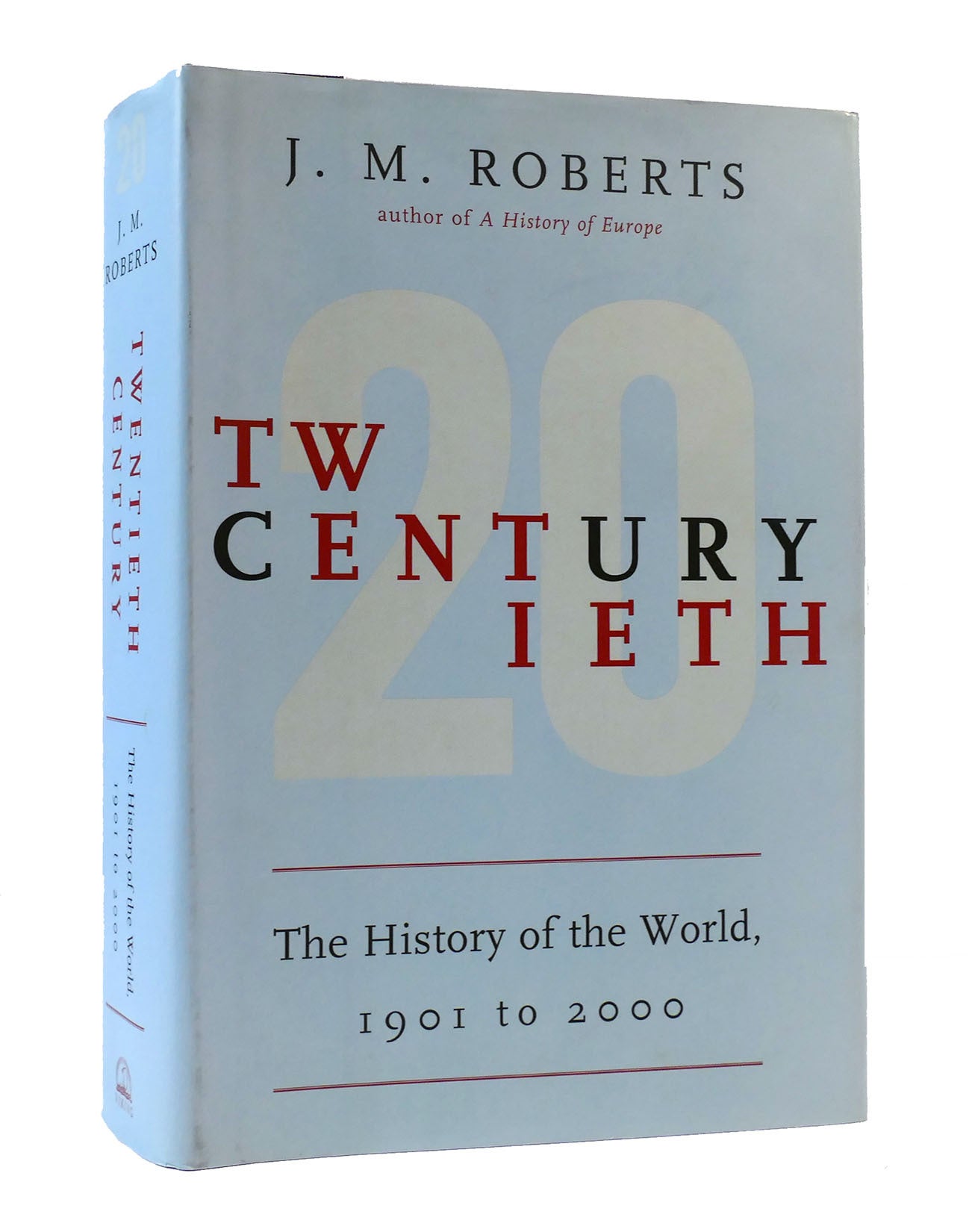 TWENTIETH CENTURY: THE HISTORY OF THE WORLD,1901 TO 2000 | J. M.