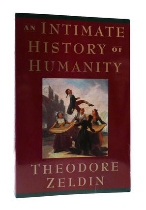 Item #304710 AN INTIMATE HISTORY OF HUMANITY. Theodore Zeldin