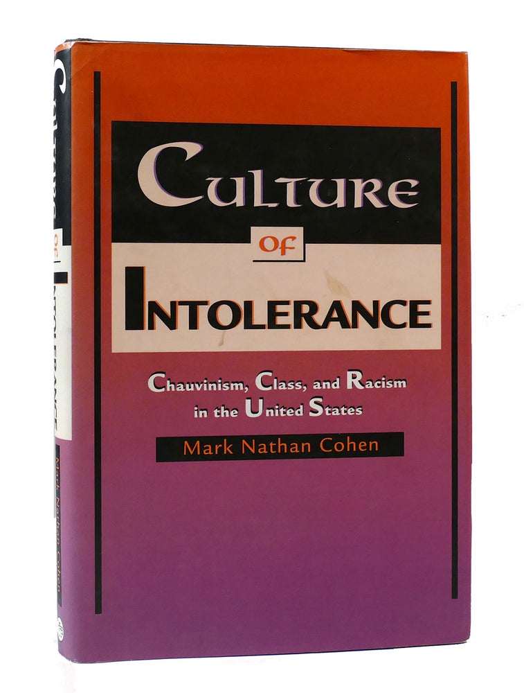 Item #304797 CULTURE OF INTOLERANCE: CHAUVINISM, CLASS & RACISM IN THE UNITED STATES. Mark Nathan Cohen.