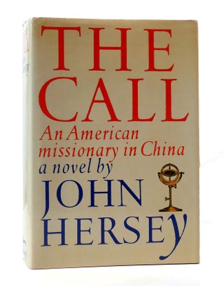 Item #304898 THE CALL: AN AMERICAN MISSIONARY IN CHINA. John Hersey