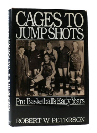 Item #304954 CAGES TO JUMP SHOTS: PRO BASKETBALL'S EARLY YEARS. Robert W. Peterson