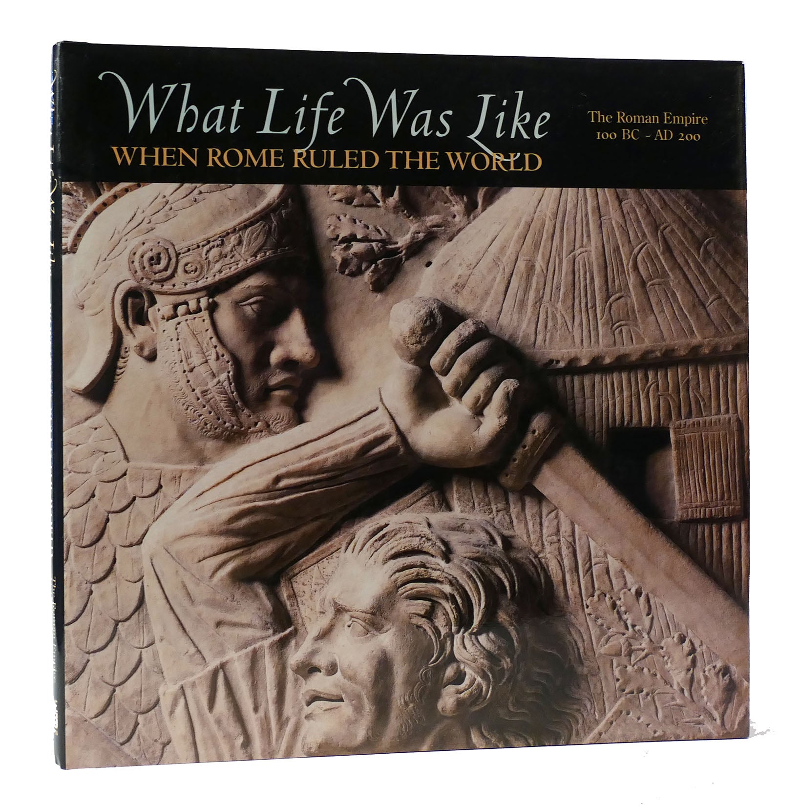 WHAT LIFE WAS LIKE WHEN ROME RULED THE WORLD: THE ROMAN EMPIRE 100 BC - AD  200 | Denise Dersin | First Edition; First Printing