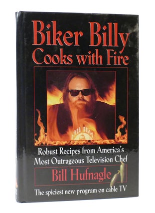 Item #305077 BIKER BILLY COOKS WITH FIRE. Bill Hufnagle