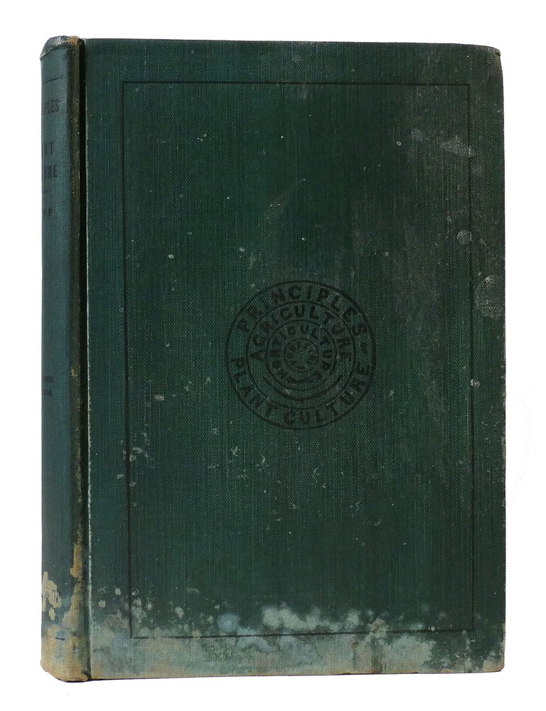 Item #305147 PRINCIPLES OF PLANT CULTURE; An Elementary Treatise Designed As a Text-Book for Beginners in Agriculture and Horticulture. E. S. Goff.