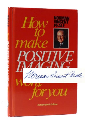 Item #305233 HOW TO MAKE POSITIVE IMAGING WORK FOR YOU AUTOGRAPHED EDITION. Norman Vincent Peale