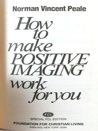 HOW TO MAKE POSITIVE IMAGING WORK FOR YOU AUTOGRAPHED EDITION