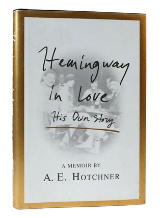 Item #305358 HEMINGWAY IN LOVE: HIS OWN STORY. A. E. Hotchner
