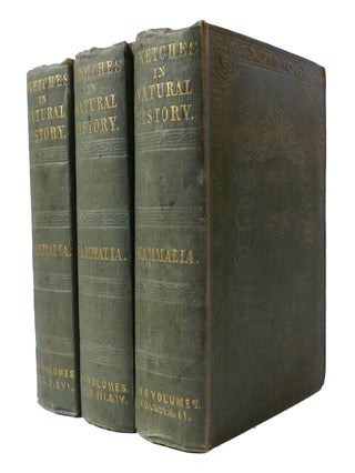 SKETCHES IN NATURAL HISTORY: HISTORY OF MAMMALIA IN SIX VOLUMES THREE BOOK SET