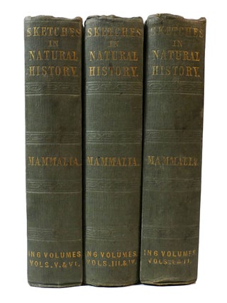 SKETCHES IN NATURAL HISTORY: HISTORY OF MAMMALIA IN SIX VOLUMES THREE BOOK SET