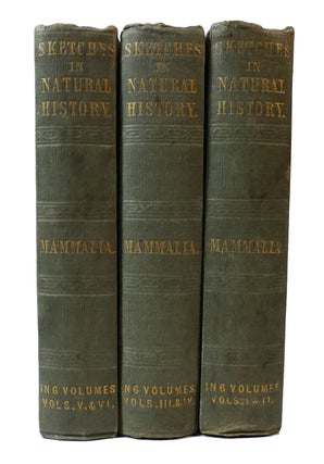 SKETCHES IN NATURAL HISTORY: HISTORY OF MAMMALIA IN SIX VOLUMES THREE BOOK SET