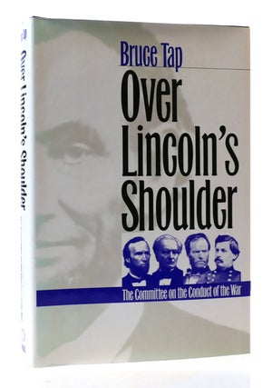 Item #305508 OVER LINCOLN'S SHOULDER: THE COMMITTEE ON THE CONDUCT OF THE WAR. Bruce Tap