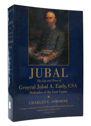 Item #305574 JUBAL: LIFE AND TIMES OF GENERAL JUBAL A. EARLY, CSA, DEFENDER OF THE LOST CAUSE....