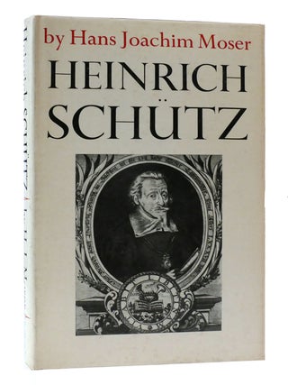 Item #305724 HEINRICH SCHUTZ: A SHORT ACCOUNT OF HIS LIFE AND WORKS. Hans Joachim Moser