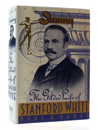 Item #305739 STANNY: THE GILDED LIFE OF STANFORD WHITE. Paul R. Baker