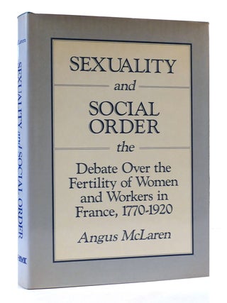 Item #305753 SEXUALITY AND SOCIAL ORDER; The Debate over the Fertility of Women and Workers in...