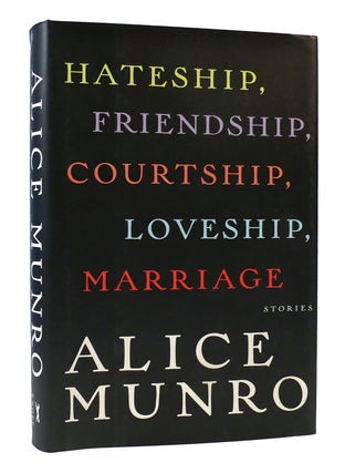 Item #305864 HATESHIP, FRIENDSHIP, COURTSHIP, LOVESHIP, MARRIAGE: STORIES. Alice Munro