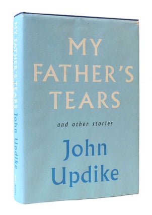 Item #305903 MY FATHER'S TEARS AND OTHER STORIES. John Updike