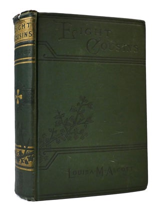 Item #305969 EIGHT COUSINS: OR, THE AUNT-HILL. Louisa May Alcott