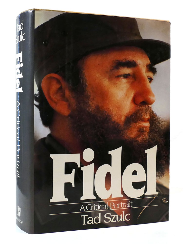 FIDEL: A CRITICAL PORTRAIT | Tad Szulc | First Edition; First Printing