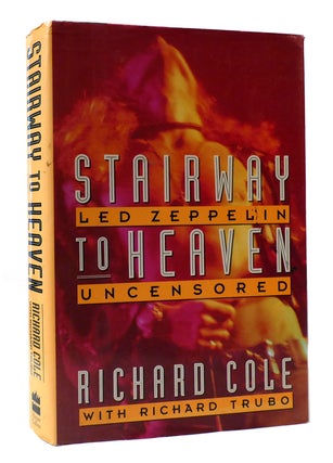 Item #306170 STAIRWAY TO HEAVEN: LED ZEPPELIN UNCENSORED. Richard Trubo Jimmy Page Richard Cole