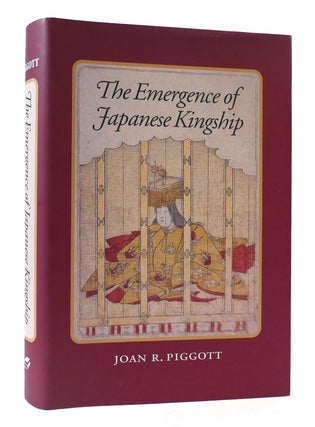 Item #306349 THE EMERGENCE OF JAPANESE KINGSHIP. Joan R. Piggott
