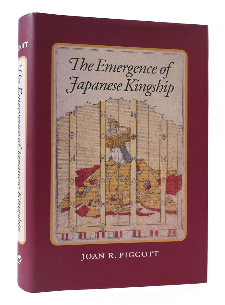 Item #306349 THE EMERGENCE OF JAPANESE KINGSHIP. Joan R. Piggott.