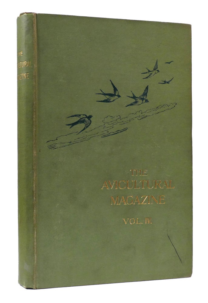 Item #306429 THE AVICULTURAL MAGAZINE VOL. IV. NOVEMBER 1897, TO OCTOBER 1898 Being the Journal of the Avicultural Society for the Study of Foreign and British Birds in Freedom and Captivity.