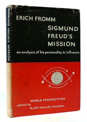 Item #306472 SIGMUND FREUD'S MISSION: AN ANALYSIS OF HIS PERSONALITY & INFLUENCE. Erich Fromm