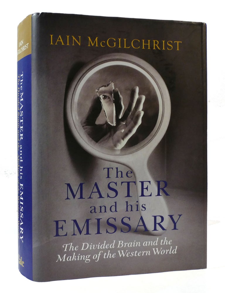 THE MASTER AND HIS EMISSARY: THE DIVIDED BRAIN AND THE MAKING OF THE ...