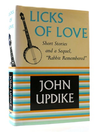Item #306686 LICKS OF LOVE: SHORT STORIES AND A SEQUEL, "RABBIT REMEMBERED" John Updike