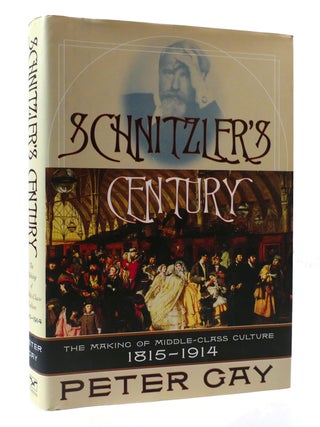 Item #306687 SCHNITZLER'S CENTURY: THE MAKING OF MIDDLE-CLASS CULTURE, 1815-1914. Peter Gay