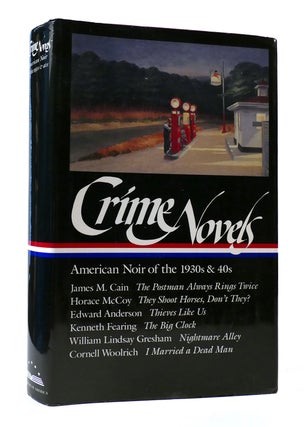 Item #306859 CRIME NOVELS: AMERICAN NOIR OF THE 1930S & 40S. Horace McCoy James M. Cain, Cornell...