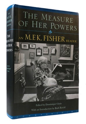 Item #306890 THE MEASURE OF HER POWERS: AN M.F.K. FISHER READER. M. F. K. Fisher