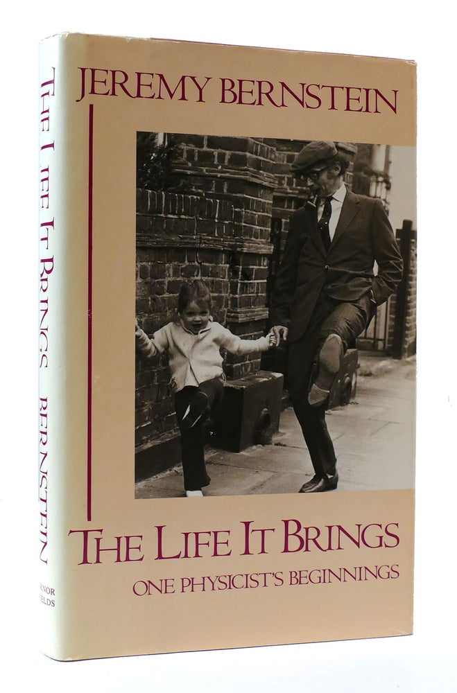 Item #307226 THE LIFE IT BRINGS: ONE PHYSICIST'S BEGINNINGS. Jeremy Bernstein.
