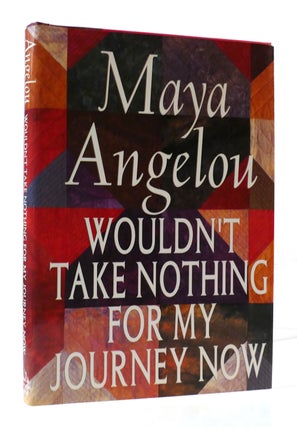 Item #307233 WOULDN'T TAKE NOTHING FOR MY JOURNEY NOW. Maya Angelou
