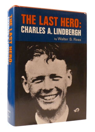 Item #307235 THE LAST HERO: CHARLES A. LINDBERGH. Walter S. Ross
