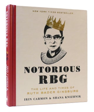 Item #307242 NOTORIOUS RBG: THE LIFE AND TIMES OF RUTH BADER GINSBURG. Shana Knizhnik Irin Carmon