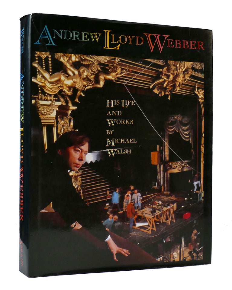 Item #307243 ANDREW LLOYD WEBBER: HIS LIFE AND WORKS. Michael Walsh.