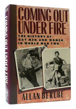 Item #307247 COMING OUT UNDER FIRE: THE HISTORY OF GAY MEN AND WOMEN IN WORLD WAR TWO. Allan Berube