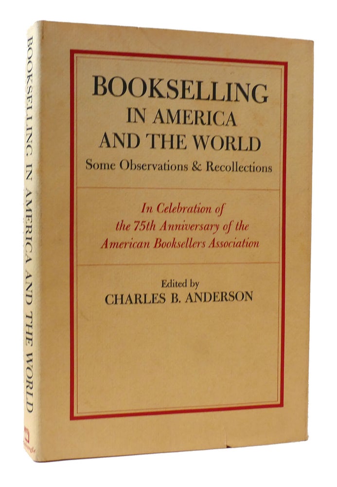 Item #307250 BOOKSELLING IN AMERICA AND THE WORLD Some Observations & Recollections. Charles B. Anderson.