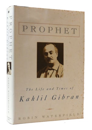 Item #307277 PROPHET: THE LIFE AND TIMES OF KAHLIL GIBRAN. Robin Waterfield