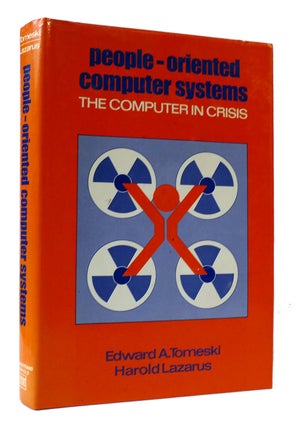 Item #307278 PEOPLE-ORIENTED COMPUTER SYSTEMS: THE COMPUTER IN CRISIS. Harold Lazarus Edward A....
