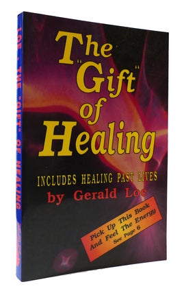 Item #307288 THE "GIFT" OF HEALING How to Receive and Use Your Natural Healing Powers. Gerald Loe