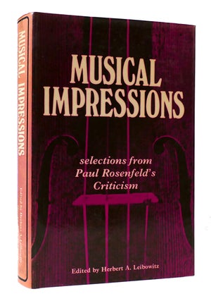 Item #307321 MUSICAL IMPRESSIONS: SELECTIONS FROM PAUL ROSENFELD'S CRITICISM. Herbert A. Leibowitz