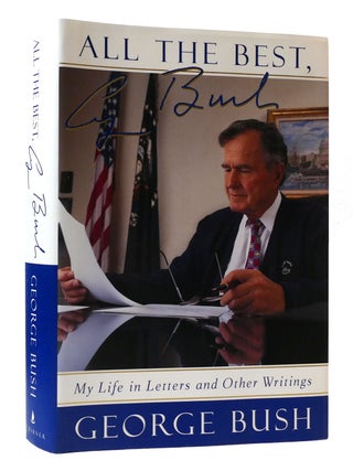 ALL THE BEST, GEORGE BUSH: MY LIFE IN LETTERS AND OTHER WRITINGS Signed. George Bush.