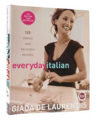 Item #307506 EVERYDAY ITALIAN: 125 SIMPLE AND DELICIOUS RECIPES. Giada De Laurentiis