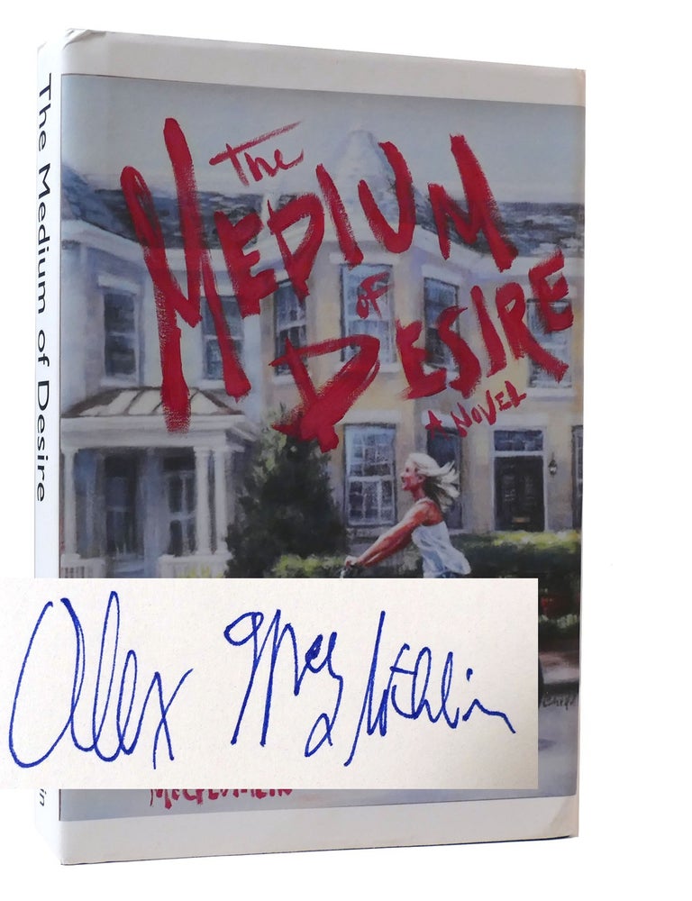 Item #307591 THE MEDIUM OF DESIRE SIGNED. Alex McGlothlin.