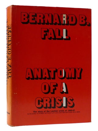 Item #307707 ANATOMY OF A CRISIS: THE LAOTIAN CRISIS OF 1960-1961 Edited with an Epilogue by...