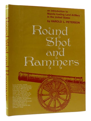 Item #307731 ROUND SHOT AND RAMMERS: INTRODUCTION TO MUZZLE-LOADING LAND ARTILLERY IN THE UNITED...