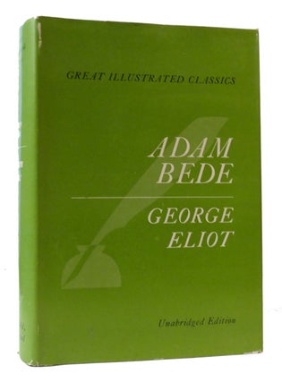 Item #307844 ADAM BEDE: GREAT ILLUSTRATED CLASSICS UNABRIDGED EDITION. George Eliot